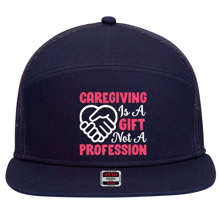 Caregiving Is Not A Profession Fun Caregiver Nursing Graphic Gift 7 Panel Mesh Trucker Snapback Hat