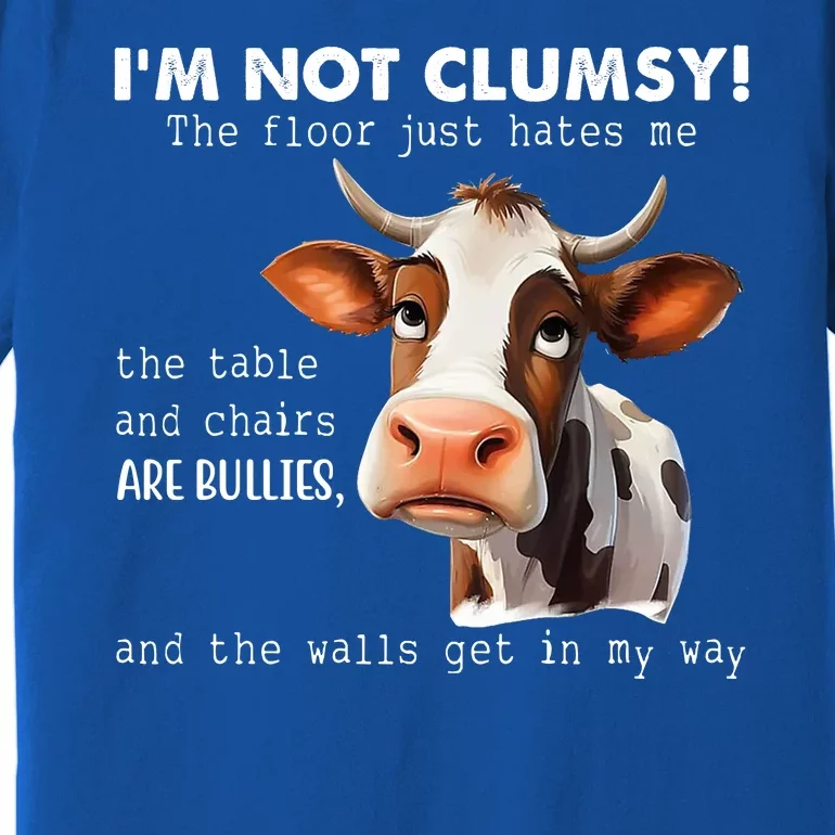 Cow Im Not Clumsy The Floor Just Hates Me Funny Premium T-Shirt