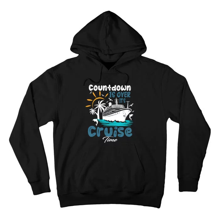 Countdown Is Over ItS Cruise Time Family Cruise Tall Hoodie