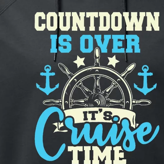 Countdown Is Over ItS Cruise Time Cruising Lover Cruiser Performance Fleece Hoodie