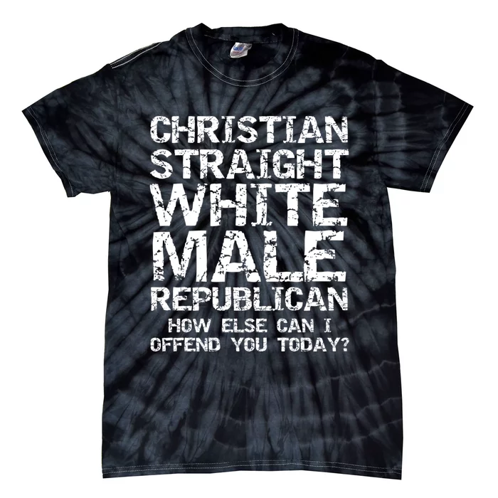 Can I Offend You? Christian Straight White Male Republican Tie-Dye T-Shirt