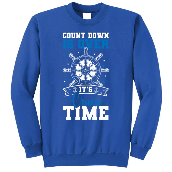 Countdown Is Over Its Cruise Time Going On A Cruise Lovers Gift Tall Sweatshirt