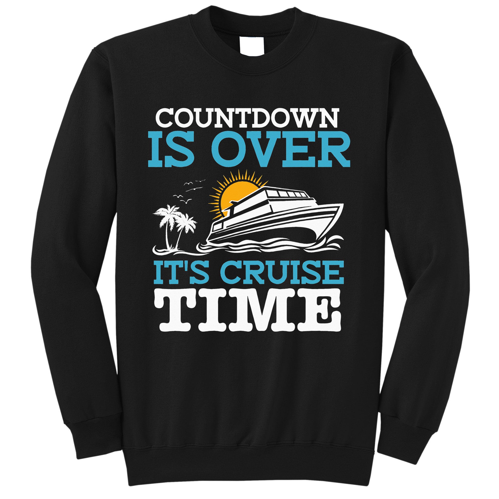 Countdown Is Over It's Cruise Time Cruising Lover Sweatshirt