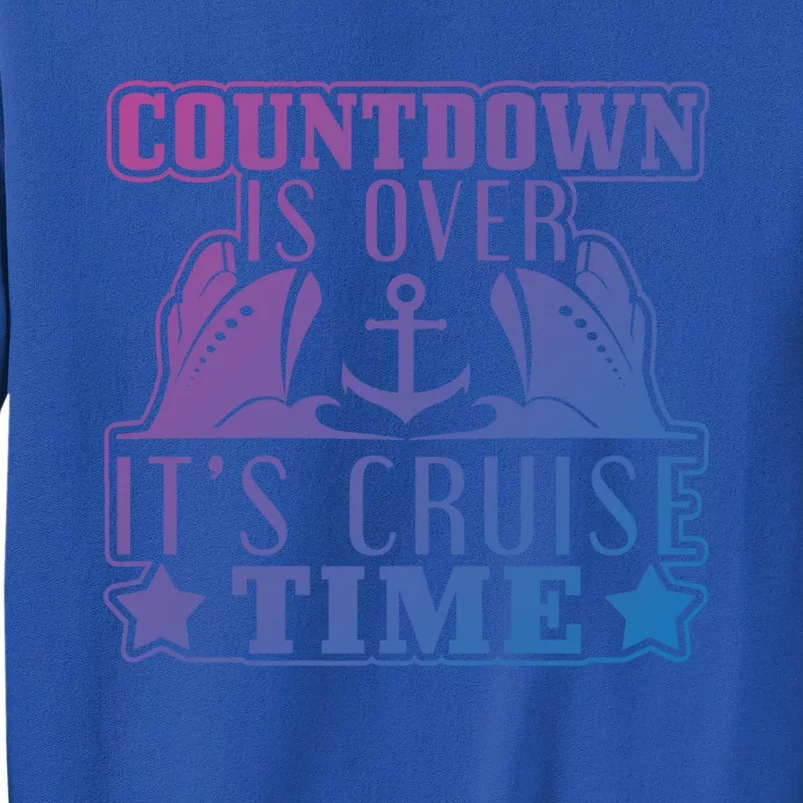 Countdown Is Over Its Cruise Time Holiday Gift Tall Sweatshirt