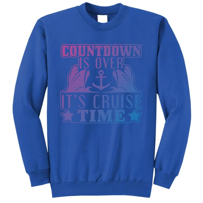 Countdown Is Over Its Cruise Time Holiday Gift Tall Sweatshirt