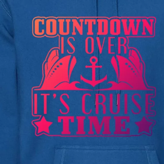 Countdown Is Over Its Cruise Time Holiday Gift Premium Hoodie