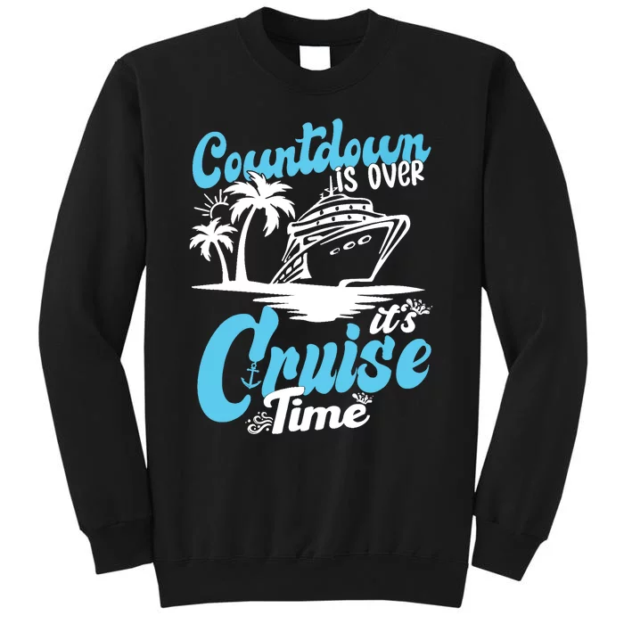 Countdown Is Over It's Cruise Time Cruise Vacation Cruising Tall Sweatshirt