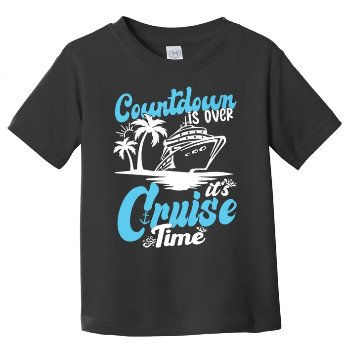 Countdown Is Over It's Cruise Time Cruise Vacation Cruising Toddler T-Shirt