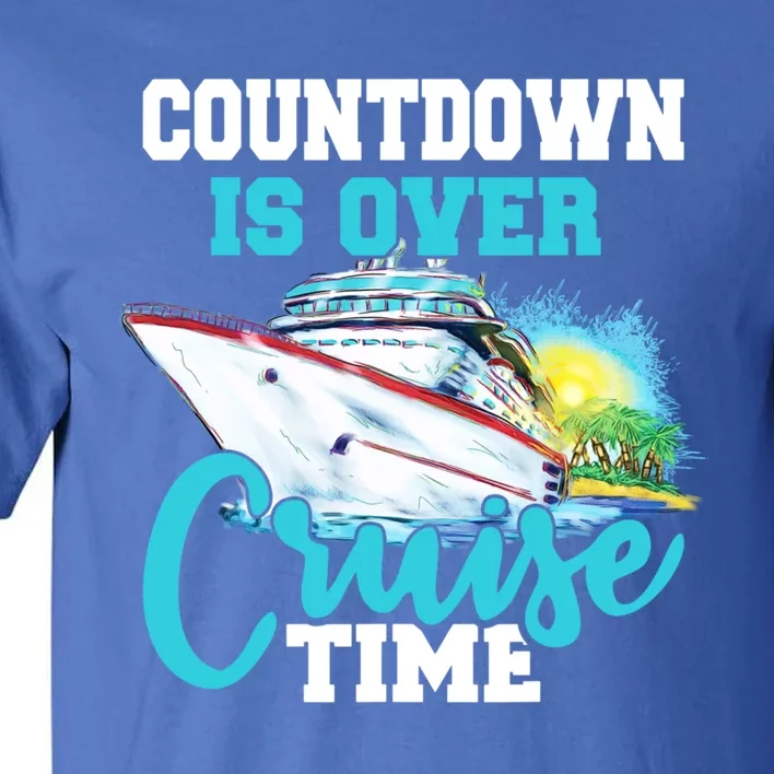 Countdown Is Over Its Cruise Time Cruising Lover Great Gift Tall T-Shirt