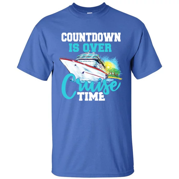 Countdown Is Over Its Cruise Time Cruising Lover Great Gift Tall T-Shirt