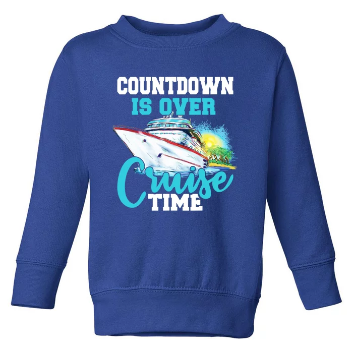 Countdown Is Over Its Cruise Time Cruising Lover Great Gift Toddler Sweatshirt