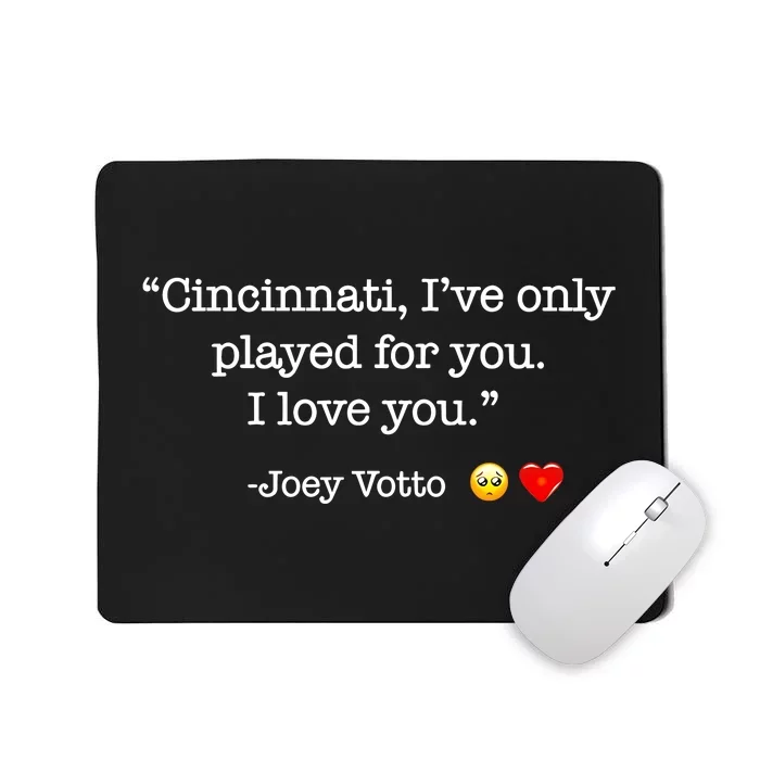 Cincinnati IVe Only Played For You I Love You Joey Votto Mousepad