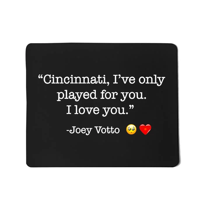 Cincinnati IVe Only Played For You I Love You Joey Votto Mousepad