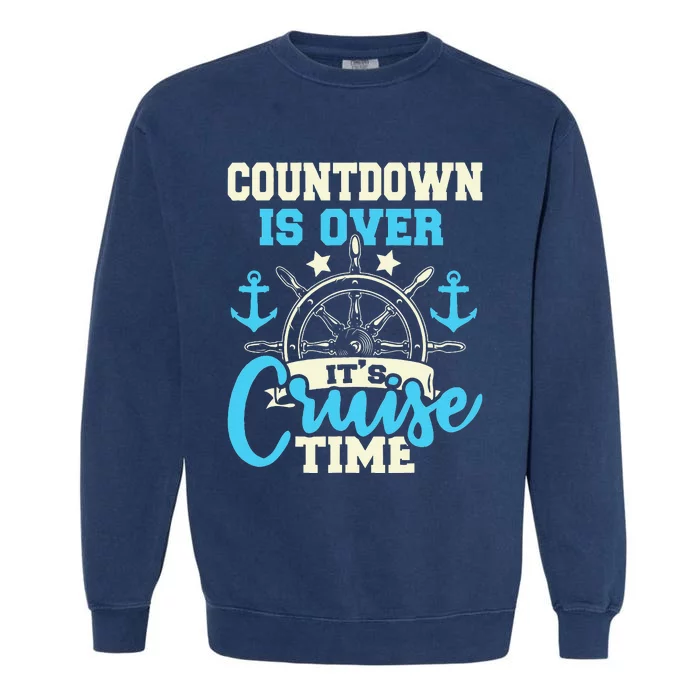 Countdown Is Over Its Cruise Time Cruising Lover Cruiser Garment-Dyed Sweatshirt