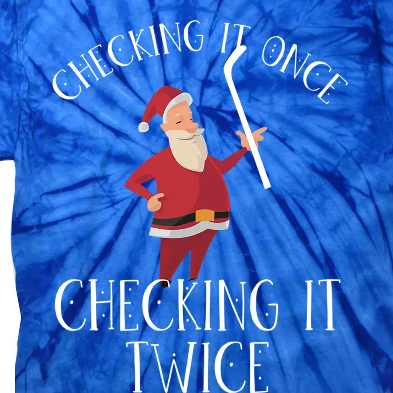 Checking It Once Checking It Twice Xmas Ice Hockey Santa Meaningful Gift Tie-Dye T-Shirt