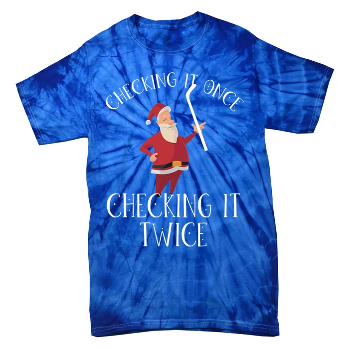 Checking It Once Checking It Twice Xmas Ice Hockey Santa Meaningful Gift Tie-Dye T-Shirt