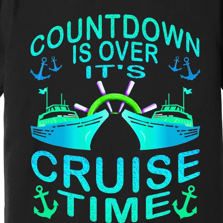 Countdown Is Over It's Cruise Time Cruising Lover Cruiser Premium T-Shirt