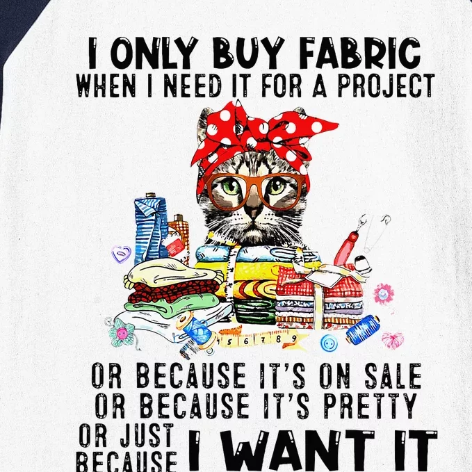 Cat I Only Buy Fabric When I Need It For Project Baseball Sleeve Shirt