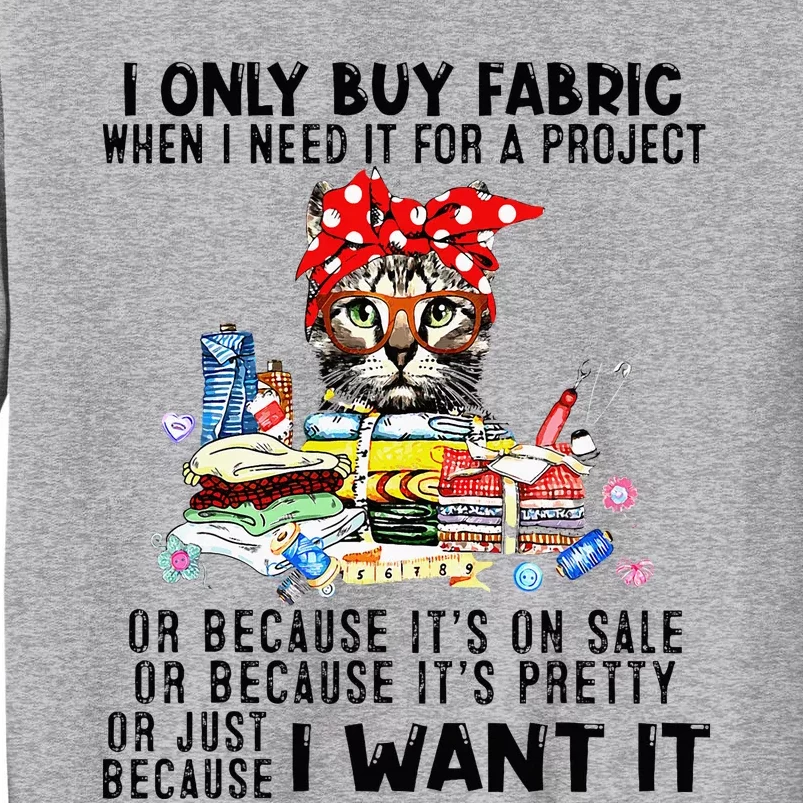 Cat I Only Buy Fabric When I Need It For Project Tall Sweatshirt