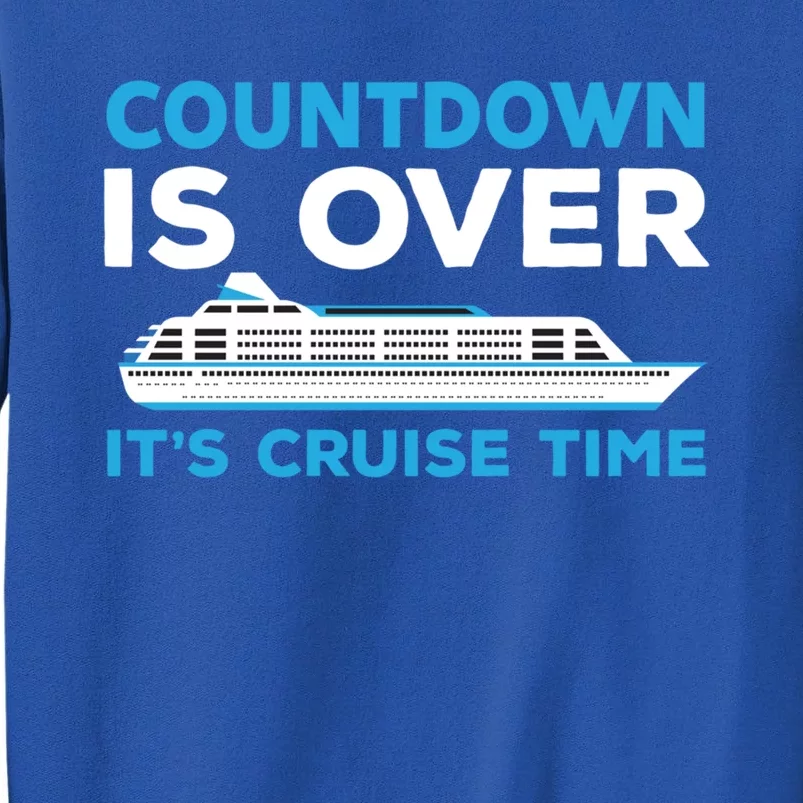 Countdown Is Over Its Cruise Time Cruising Jt Meaningful Gift Tall Sweatshirt