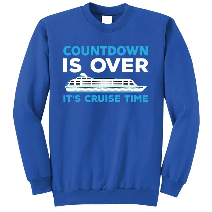 Countdown Is Over Its Cruise Time Cruising Jt Meaningful Gift Tall Sweatshirt