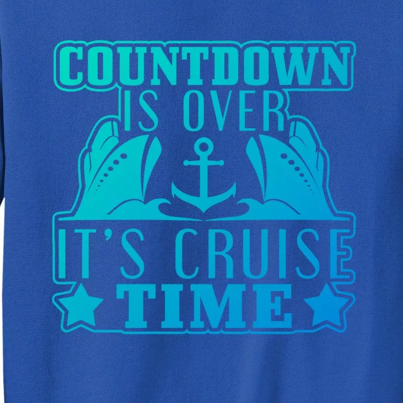 Countdown Is Over Its Cruise Time Holiday Gift Tall Sweatshirt