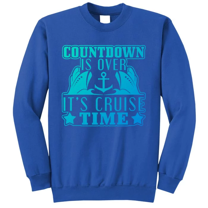 Countdown Is Over Its Cruise Time Holiday Gift Tall Sweatshirt