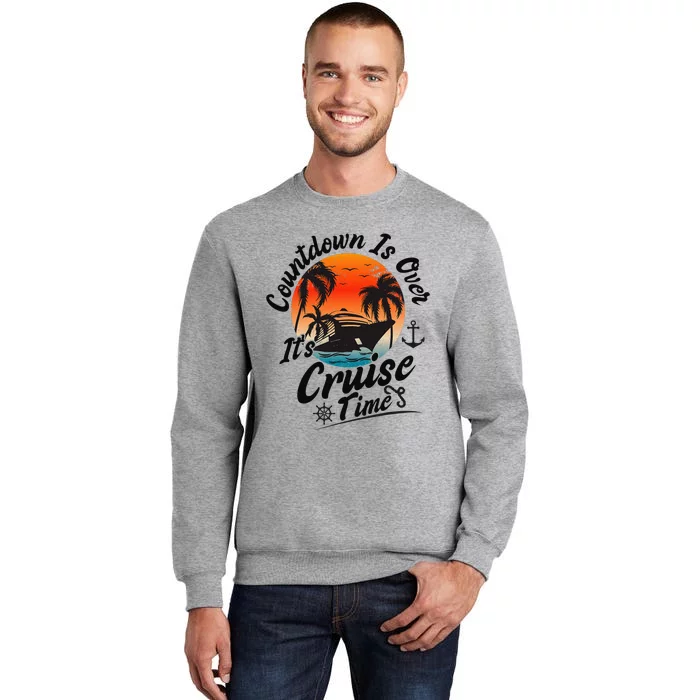 Countdown Is Over ItS Cruise Time Family Cruising Couples Tall Sweatshirt