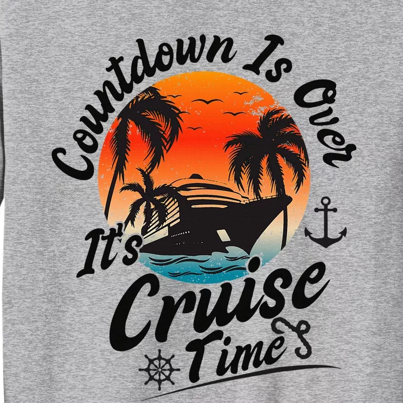 Countdown Is Over ItS Cruise Time Family Cruising Couples Tall Sweatshirt