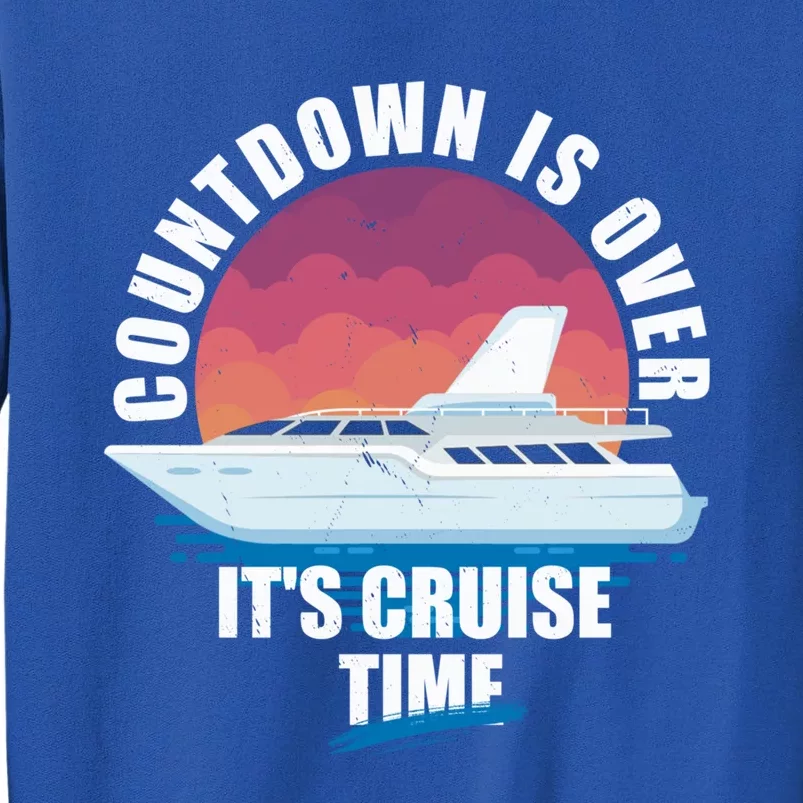 Countdown Is Over Its Cruise Time Meaningful Gift Tall Sweatshirt