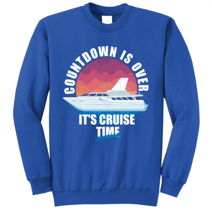 Countdown Is Over Its Cruise Time Meaningful Gift Tall Sweatshirt