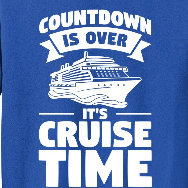 Countdown Is Over Its Cruise Time Vacation Gift Tall Sweatshirt