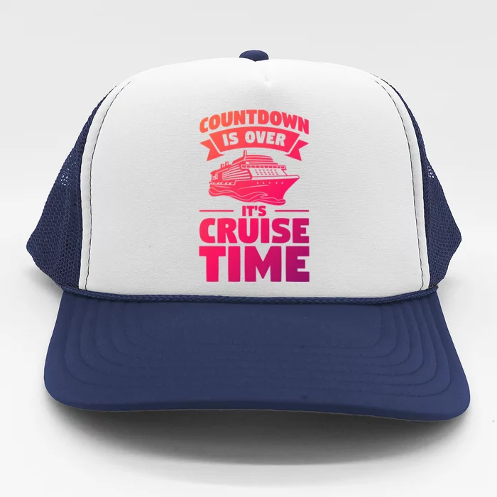 Countdown Is Over Its Cruise Time Vacation Gift Trucker Hat