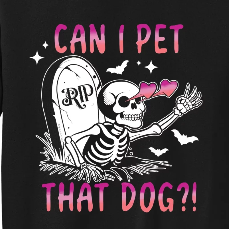 Can I Pet That Dog Skeleton Halloween Tall Sweatshirt