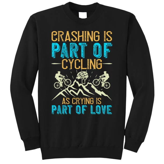 Crashing Is Part Of Cycling As Crying Is Part Of Love Mountain Biking Sweatshirt