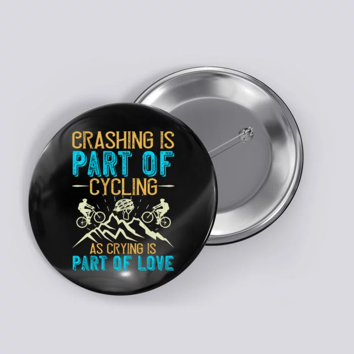 Crashing Is Part Of Cycling As Crying Is Part Of Love Mountain Biking Button