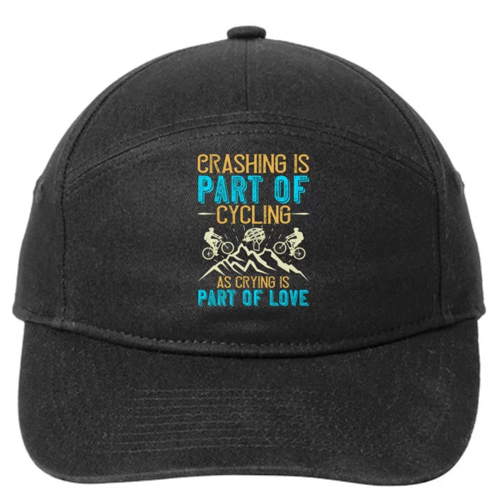 Crashing Is Part Of Cycling As Crying Is Part Of Love Mountain Biking 7-Panel Snapback Hat