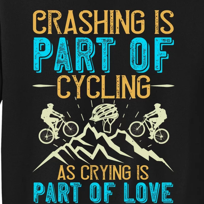 Crashing Is Part Of Cycling As Crying Is Part Of Love Mountain Biking Tall Sweatshirt