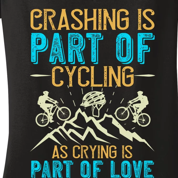 Crashing Is Part Of Cycling As Crying Is Part Of Love Mountain Biking Women's V-Neck T-Shirt