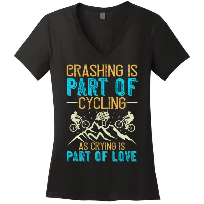 Crashing Is Part Of Cycling As Crying Is Part Of Love Mountain Biking Women's V-Neck T-Shirt