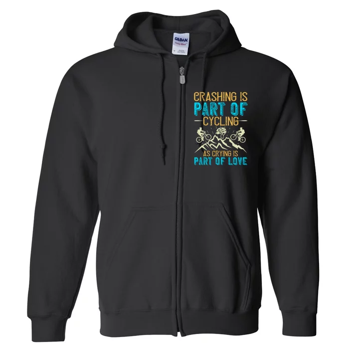 Crashing Is Part Of Cycling As Crying Is Part Of Love Mountain Biking Full Zip Hoodie