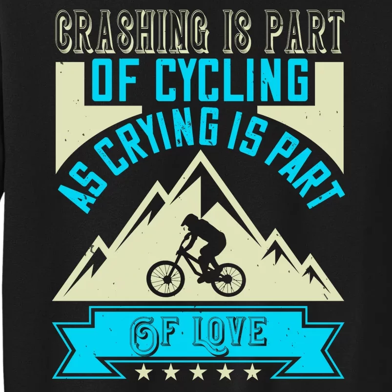 Crashing Is Part Of Cycling As Crying Is Part Of Love Mountain Biking Sweatshirt