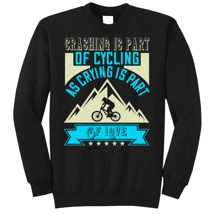 Crashing Is Part Of Cycling As Crying Is Part Of Love Mountain Biking Sweatshirt