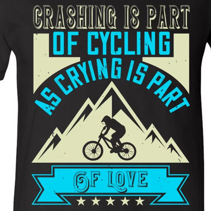 Crashing Is Part Of Cycling As Crying Is Part Of Love Mountain Biking V-Neck T-Shirt