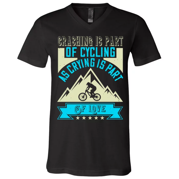 Crashing Is Part Of Cycling As Crying Is Part Of Love Mountain Biking V-Neck T-Shirt