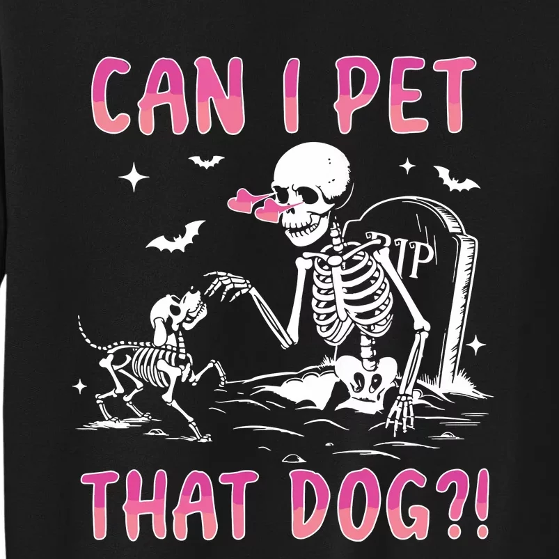 Can I Pet That Dog Funny Skeleton Dog Lover Halloween Sweat Tall Sweatshirt