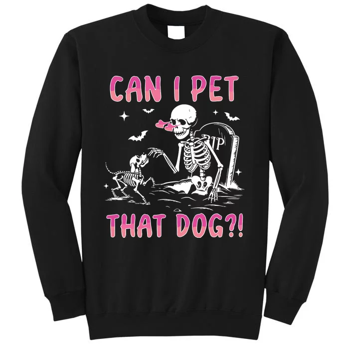 Can I Pet That Dog Funny Skeleton Dog Lover Halloween Sweat Tall Sweatshirt