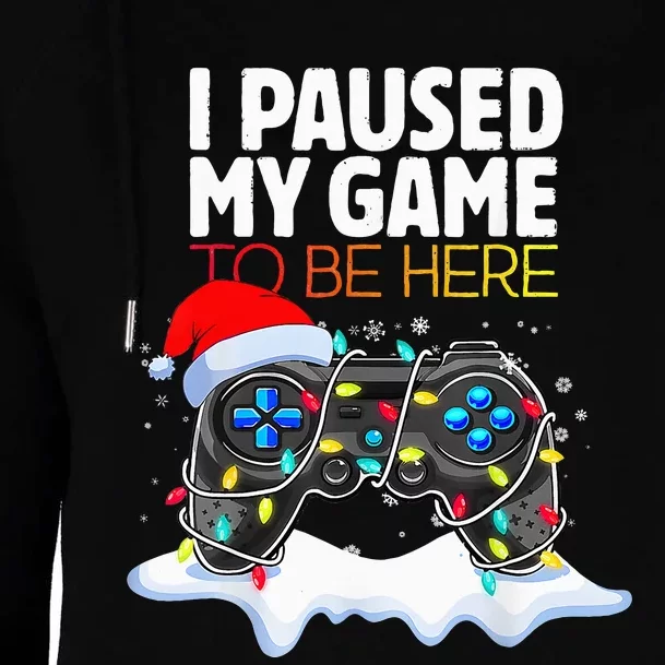 Christmas I Paused My Game To Be Here Funny Gamer Womens Funnel Neck Pullover Hood