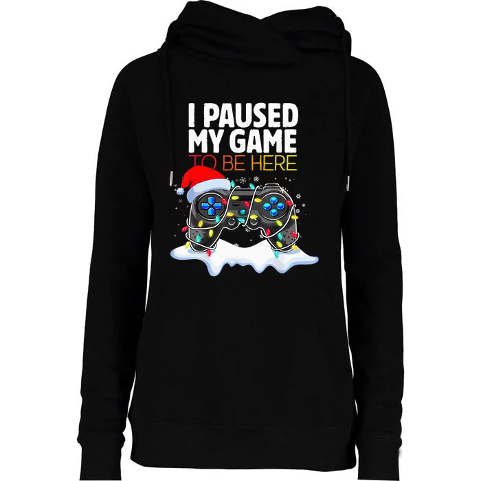 Christmas I Paused My Game To Be Here Funny Gamer Womens Funnel Neck Pullover Hood