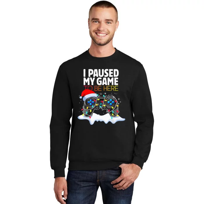 Christmas I Paused My Game To Be Here Funny Gamer Tall Sweatshirt